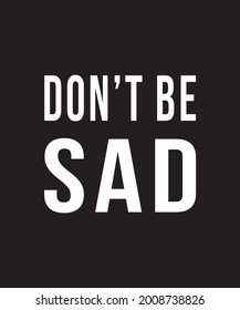 Don't be sad typography design for your work