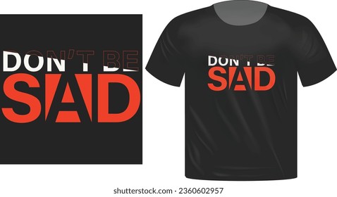 Don't be sad typography t-shirt design