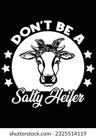 Don't be a salty heifer vector art design, eps file. design file for t-shirt. SVG, EPS cuttable design file