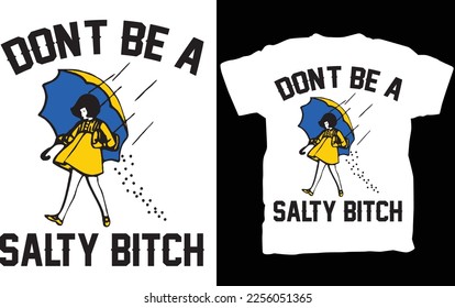 Don't Be Salty Shirt,Funny Shirt for Women,Don't Be A Salty Bitch,Gift for Her,Gift for Women, Salty Shirt,Funny Sarcastic Shirt,Morton Salt