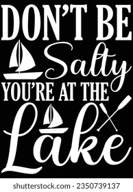 Don't be salty you're at the lake vector art design, eps file. design file for t-shirt. SVG, EPS cuttable design file