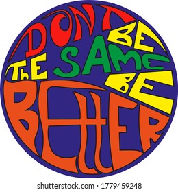 Dont be the same, be better. Blue circle illustration. bright vector lettering.
