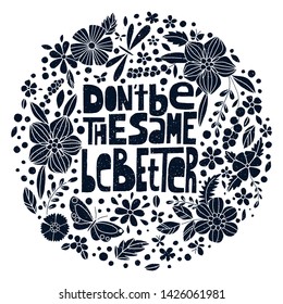 Don't be the same, be better, hand-drawn lettering, motivational quote. Round label, black on white.