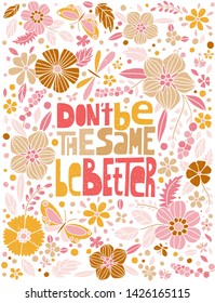 Don't be the same, be better, hand-drawn lettering, motivational quote. Romantic vertical poster, textured, pink and blush colors.