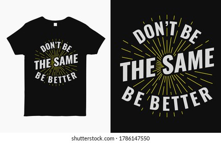 No seas lo mismo mejor. Plantilla de diseño de camisetas inspiradoras de tipografía