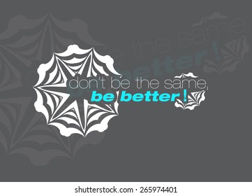 Don't be the same, be better! Motivational poster. Minimalist background (EPS10 Vector)