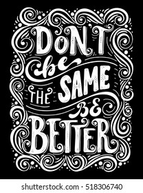 Don't be the same be better.Inspirational quote.Hand drawn illustration with hand lettering. 