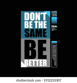 dont be the same slogan simple vintage