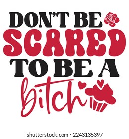 Don't Be Scared To Be A Bitch - Happy Valentine's Day SVG And T-shirt Design, Love Hearts vector File. Happy Valentine's day vector card. Happy Valentines Day lettering on a white background.