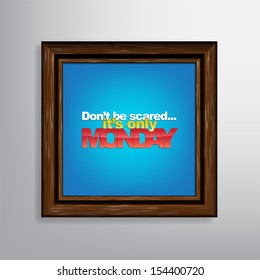 Don't be scared... it's only Monday. Motivational background (EPS10 Vector)