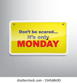 Don't be scared... it's only monday. Motivational sign (EPS10 Vector)