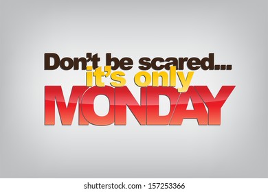 Don't be scared.... it's only Monday. Motivational background. (EPS10 Vector)