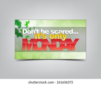 Don't be scared... it's only monday. Motivational background. Typography poster. (EPS10 Vector)