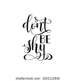 Don't be shy. Lettering. quote to design greeting card, poster, banner, printable wall art, t-shirt and other, vector illustration
