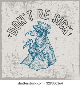 Don't be sick label with hand drawn plague doctor, t-shirt design, dusty background