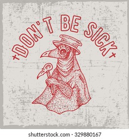 Don't be sick label with hand drawn plague doctor, t-shirt design, dusty background