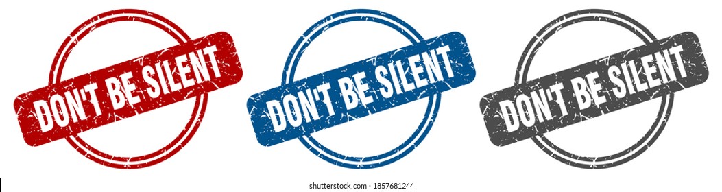 don't be silent round isolated label sign. don't be silent stamp