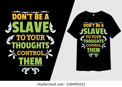 Dont Be a Slave to Your Thoughts Control them T Shirt Design