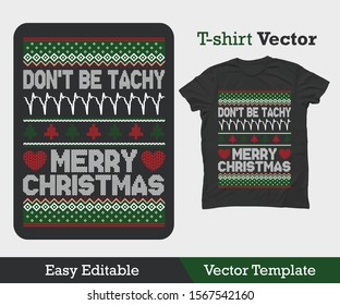 Don't Be Tachy, Merry Christmas. This artwork is looking great on T-shirt and also web. High quality editable vector template.