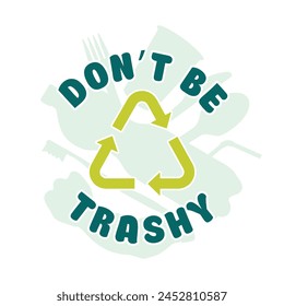 Don't Be Trashy, Earth Day themed t-shirt design, Save the Planet concept vector illustration