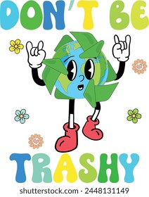 Don't Be Trashy Hippie Groovy Earth Planet Reuse. Earth Day