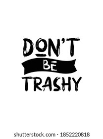 Don't be trashy.Hand drawn typography poster design. Premium Vector.