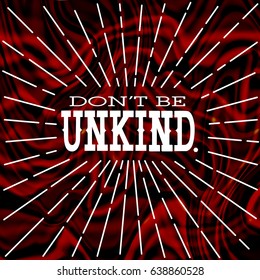 Don't Be Unkind inspirational sign, anti-bullying message. High-resolution raster JPEG version. 