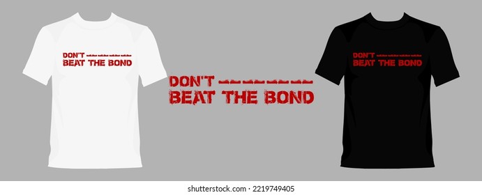 Don't Beat The Bond typography graphic design, for t-shirt prints, vector illustration
