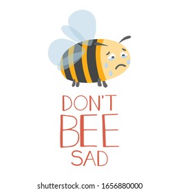 Don't bee sad (additional meaning "Don't be sad"). Cute hand drawn sad crying bee . Adorable character. Vector illustration on a white background. 