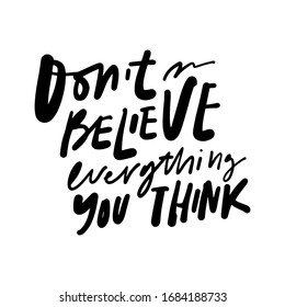 Don't believe everything you think. Keep calm. Hand lettering quote. 