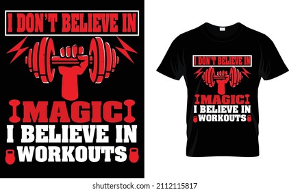 I don't believe in magic I believe in workouts T-shirt...