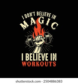 I Don't Believe In Magic I Believe In Workouts.Vector design for gym t-shirts