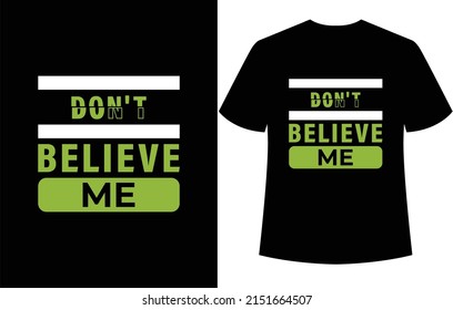 Don't Believe Me Typography T-shirts Design.