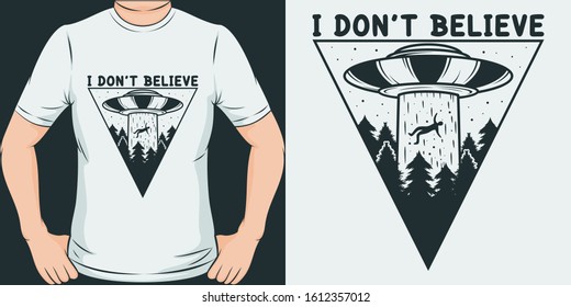 I Don't Believe. Unique and Trendy Alien or UFO T-Shirt Design or Mockup.