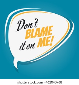 don't blame it on me retro speech balloon