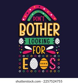 Don't bother looking for eggs quote lettering hand drawn typography easter t-shirt design