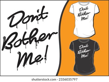 DON'T BOTHER ME GRAPHIC DESIGN PRINT HEAT TRANSFER T SHIRT VECTOR ILLUSTRATION