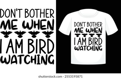 Don't Bother Me When I Am Bird Watching ,Files for Cutting Cricut and Silhouette ,Calligraphy t shirt design