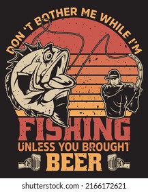Don't bother me while I am fishing unless you brought beer t-shirt design | Vintage fishing t-shirt design