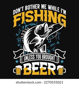 Don't bother me while I'm fishing Unless you brought beer - Fishing quotes vector design, t shirt design