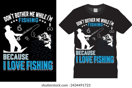 don't bother me while i'm fishing because i love Fishing. fishing Typography colorful vector t-shirt design. fishing t shirt design ready for holiday poster, print, pod, background.