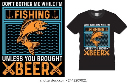 Don't bother me while I’m fishing unless you brought beer. Fishing vector graphic t shirt design. Fishing Motivational Quote T-Shirt Design Perfect for print item poster, banner, card, mug, pod