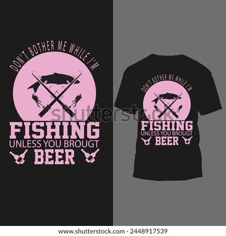 don't bother me while i'm fishing unless you brougt beer