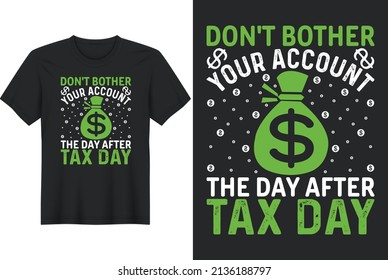 Don't Bother Your Account the Day After Tax Day, T-Shirt Design, Perfect for t-shirt, posters, greeting cards, textiles, and gifts.