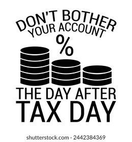 Don't bother your account the day after tax day  design