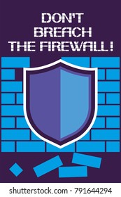 Don`t breach the firewall!
A poster encouraging users not to violate certain requirements of the computer's software 

environment.