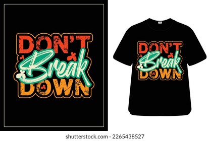 Don't break down best t-shirt design