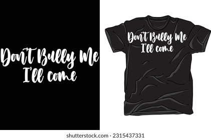 Don't Bully Me I'll Come Shirt, Meme Gift, Anti-Bulling Shirt, Ironic And Sarcastic Gift Tee, Funny and Sarcastic Shirt