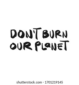 Don't Burn Our Planet. Placards and posters design of global strike for climate change. Vector Text illustration. 