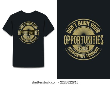 Don't burn your opportunities for a temporary comfort vintage vector modern font typography t-shirt design 